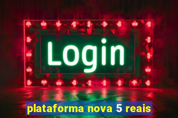 plataforma nova 5 reais